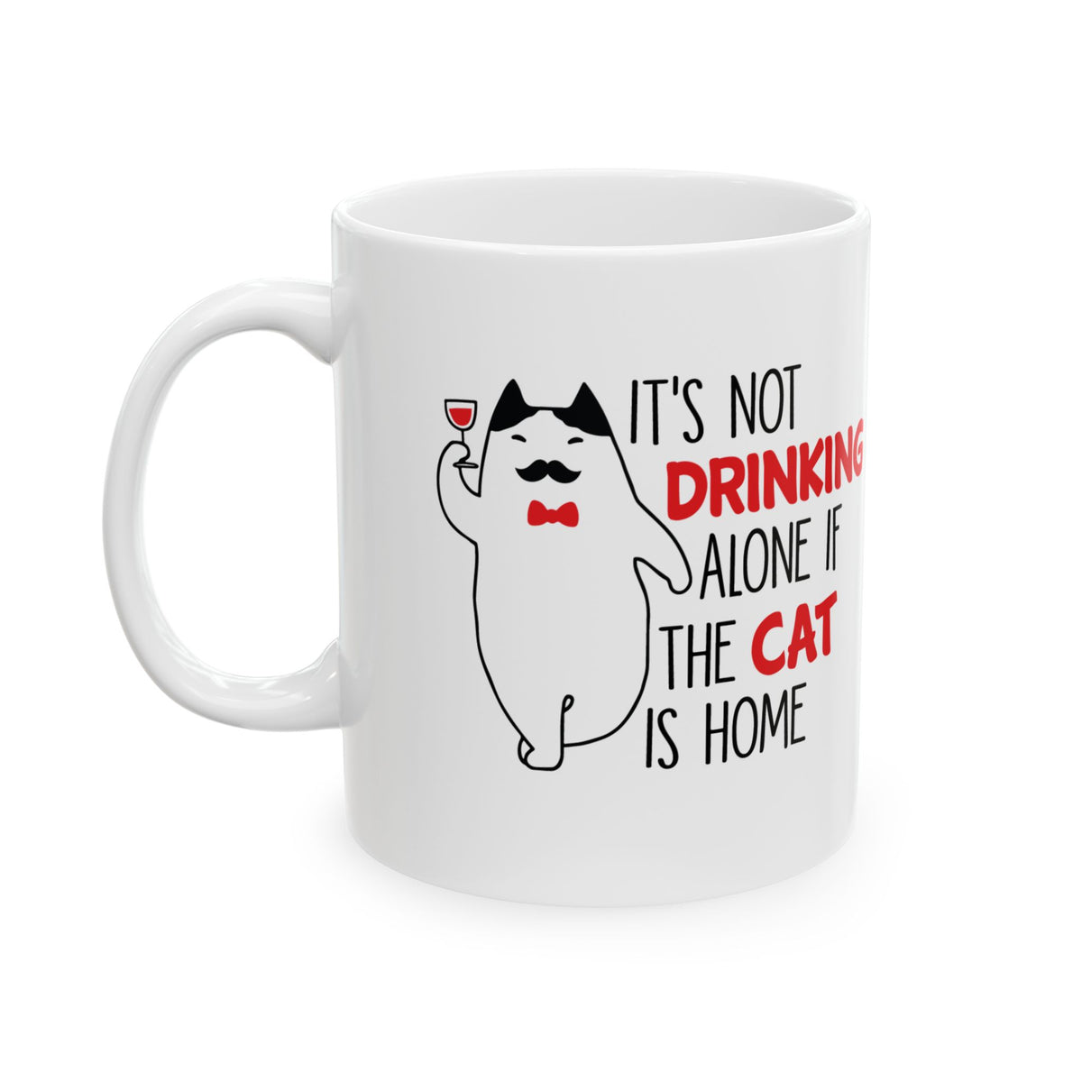 Funny Cat Wine Mug — "It's Not Drinking Alone If the Cat Is Home" Ceramic Coffee Cup 11oz Item #681256