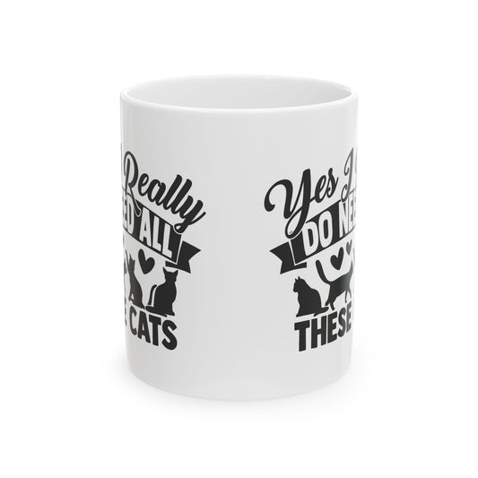 Cat Lover Ceramic Mug – "Yes I Really Do Need All These Cats" Coffee Cup 11oz Item #109409