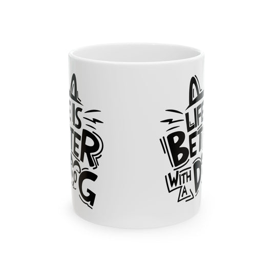 Ceramic Mug — "Life Is Better With A Dog" Black Script Graphic, Pet Lover Coffee Cup 11oz Item #446722