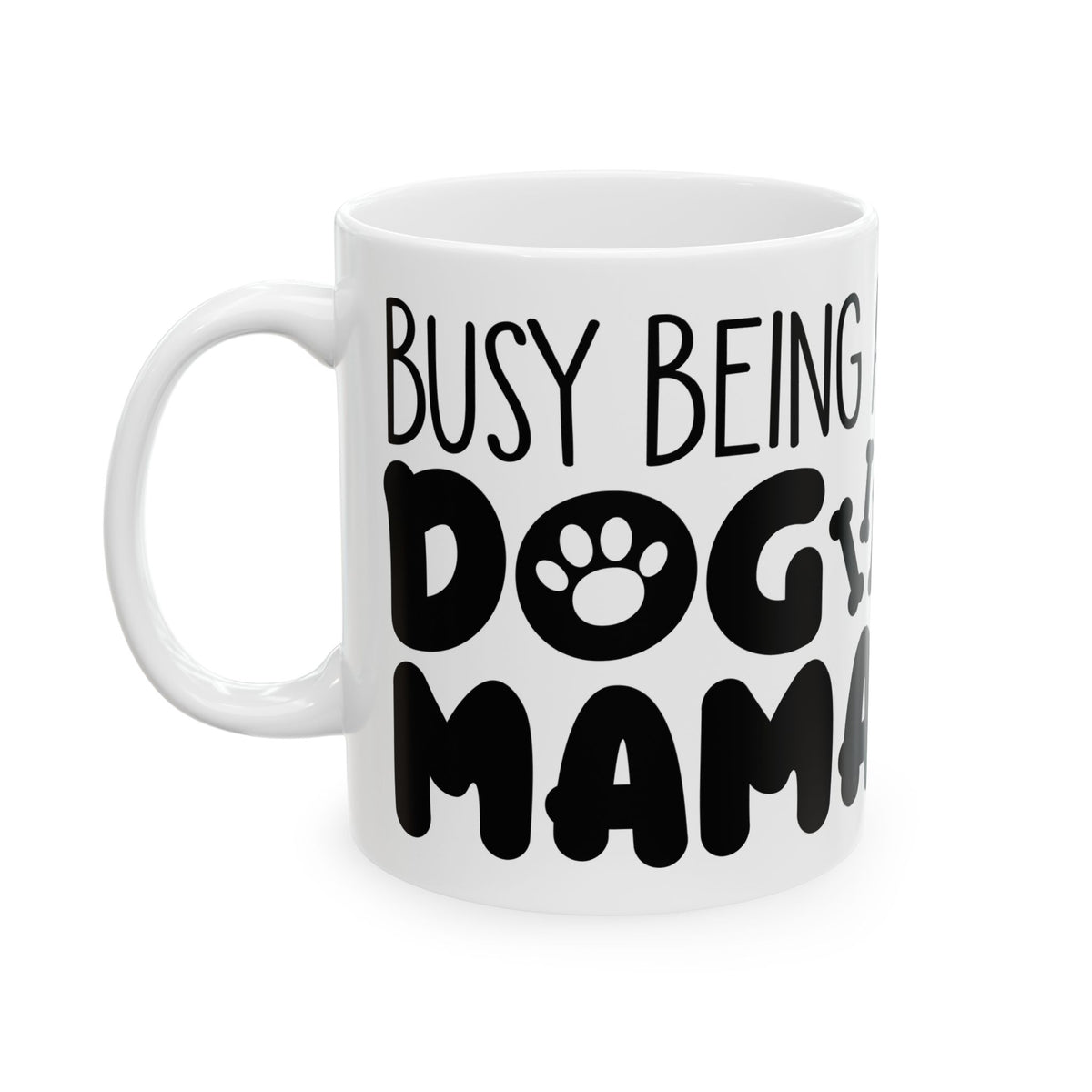 Dog Mom Ceramic Mug — "Being a Busy Dog Mom" 11oz Item #658262