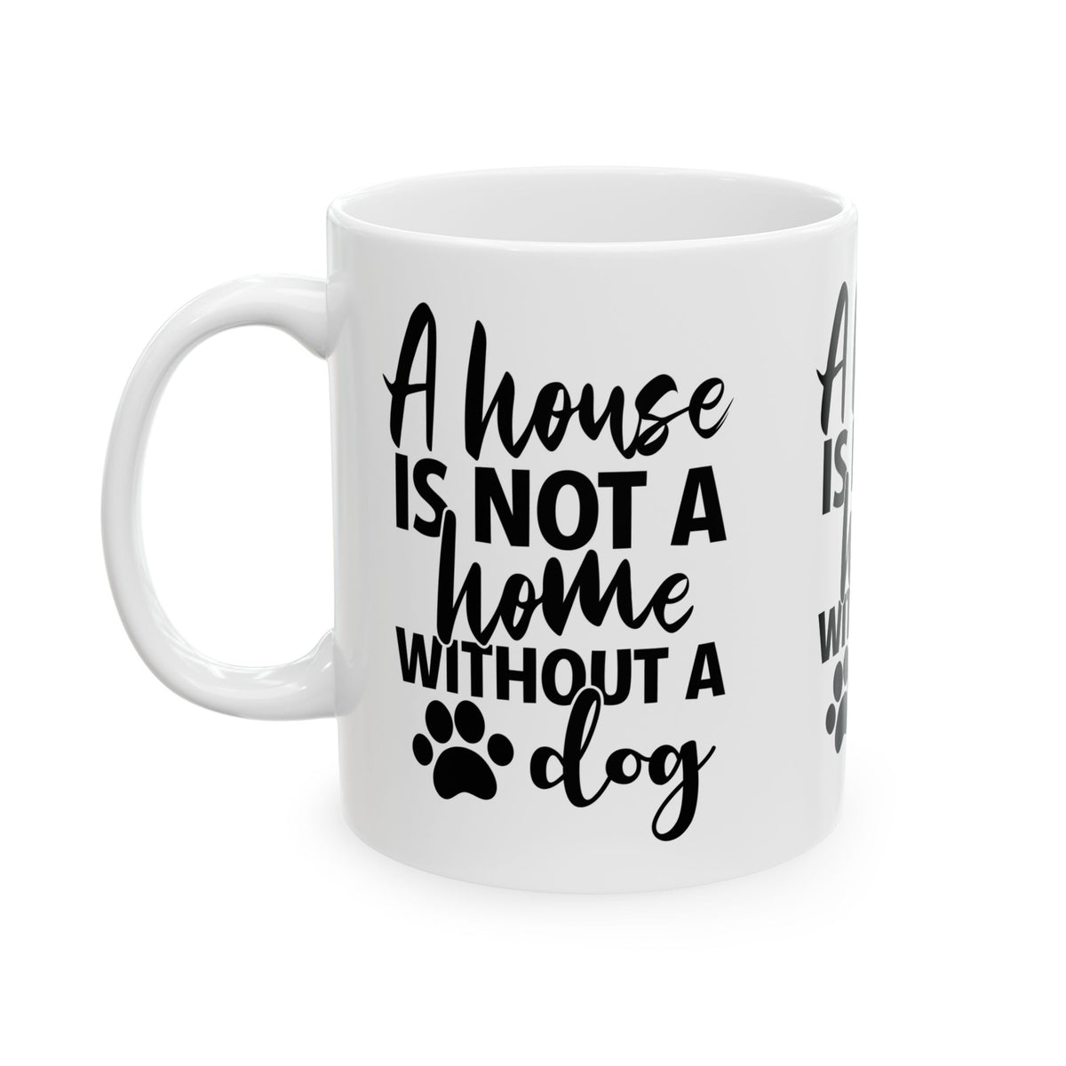 A House Is Not A Home Without A Dog Ceramic Mug — Dog Lover Coffee Cup 11oz Item #453909