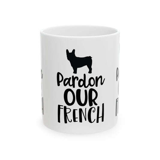 Mug — "Pardon Our French" French Bulldog Coffee Cup 11oz Item #949246