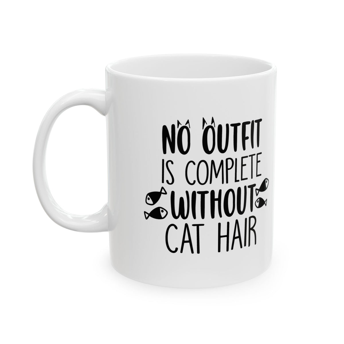 Cat Hair Mug — "No Outfit Is Complete Without Cat Hair" Ceramic Coffee Cup 11oz Item #626037
