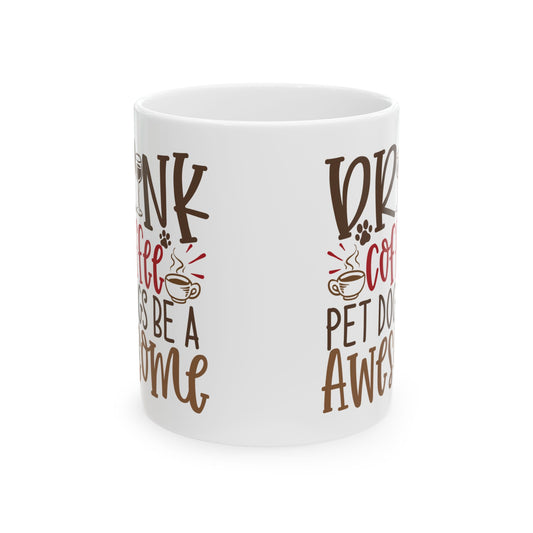 Coffee & Dogs Ceramic Mug – "Drink Coffee, Pet Dogs, Be Awesome" 11oz Item #665844