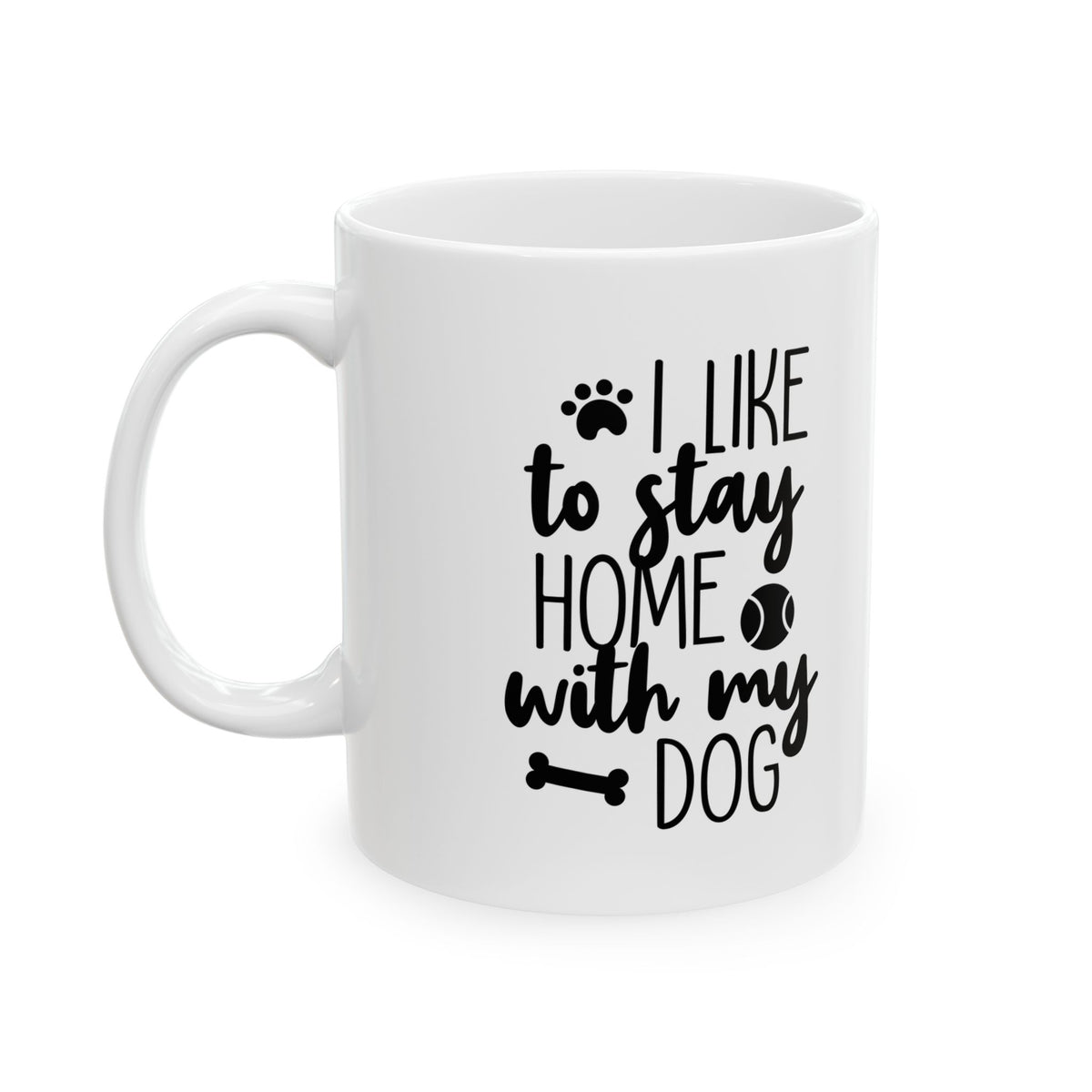 Dog Lover Ceramic Mug – “I’d Like to Stay Home With My Dog” 11oz Item #37099