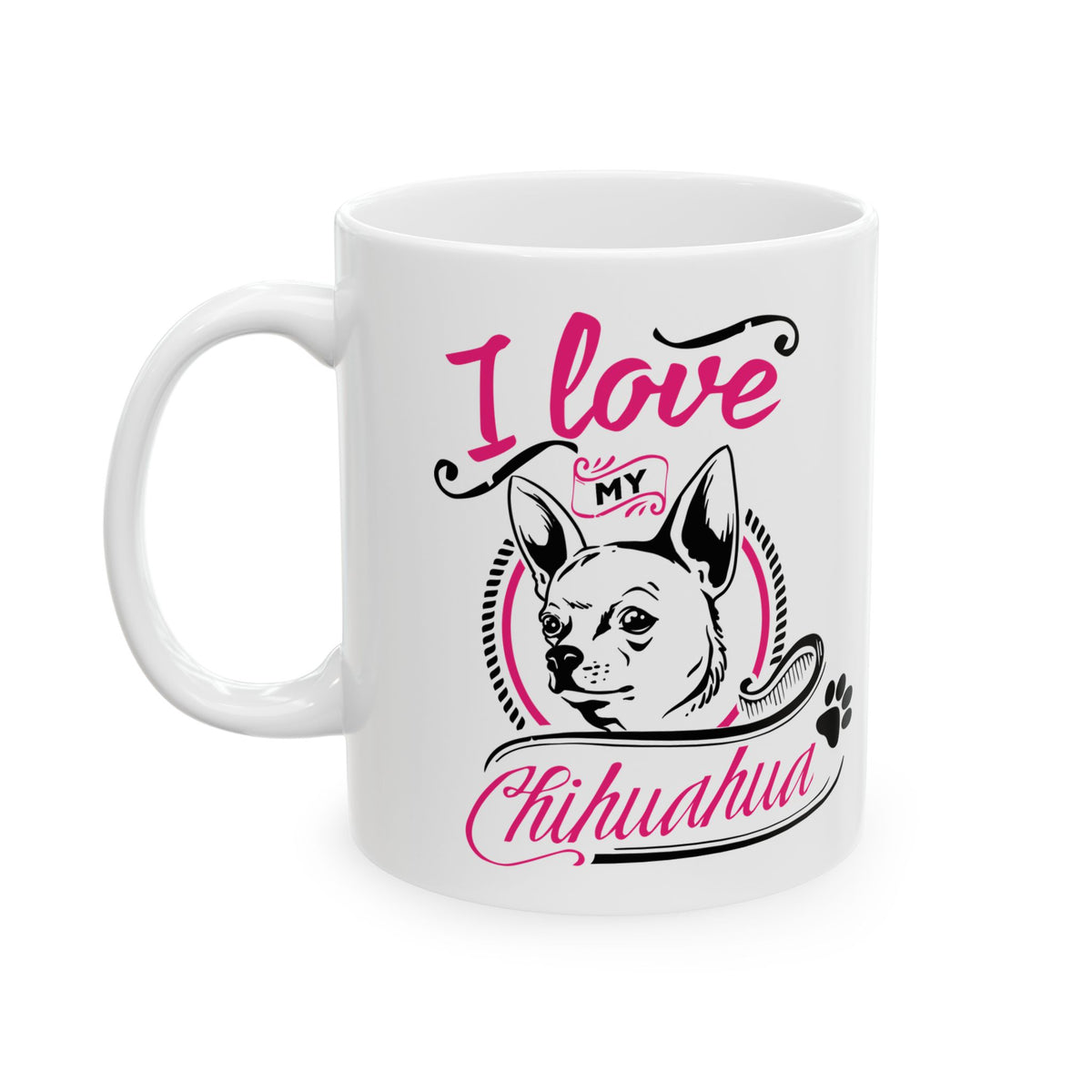 I Love My Chihuahua Ceramic Mug — Cute Coffee Cup 11oz Item #906877