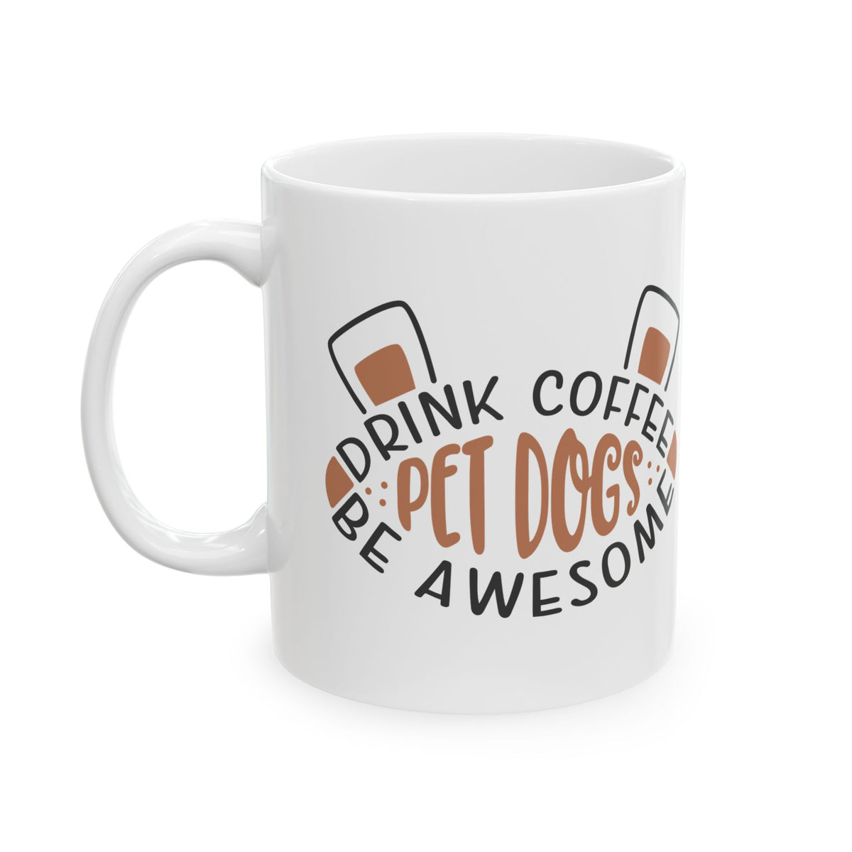 Coffee & Pets Ceramic Mug — "Drink Coffee, Pet Dogs, Be Awesome" 11oz Item #873764