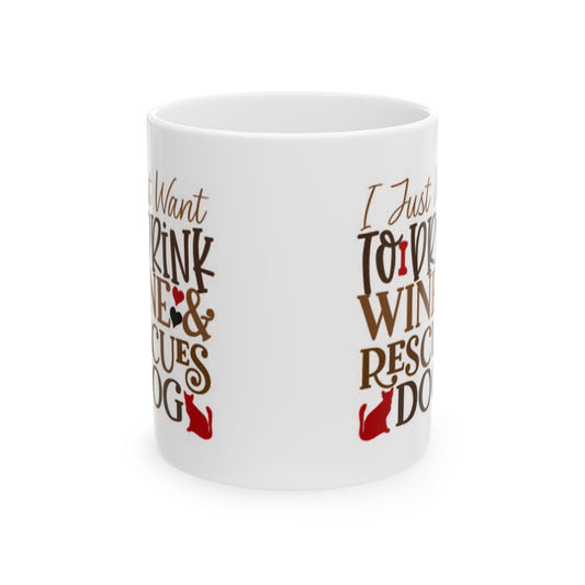 Ceramic Mug - "I Just Want To Drink Wine & Rescue Dogs" Cute Rescue Dog Wine Lover Coffee Mug 11oz Item #772593