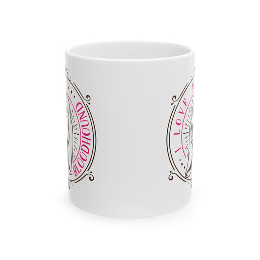I Love My Bloodhound Dog Ceramic Mug — Cute Coffee Cup 11oz Item #9801