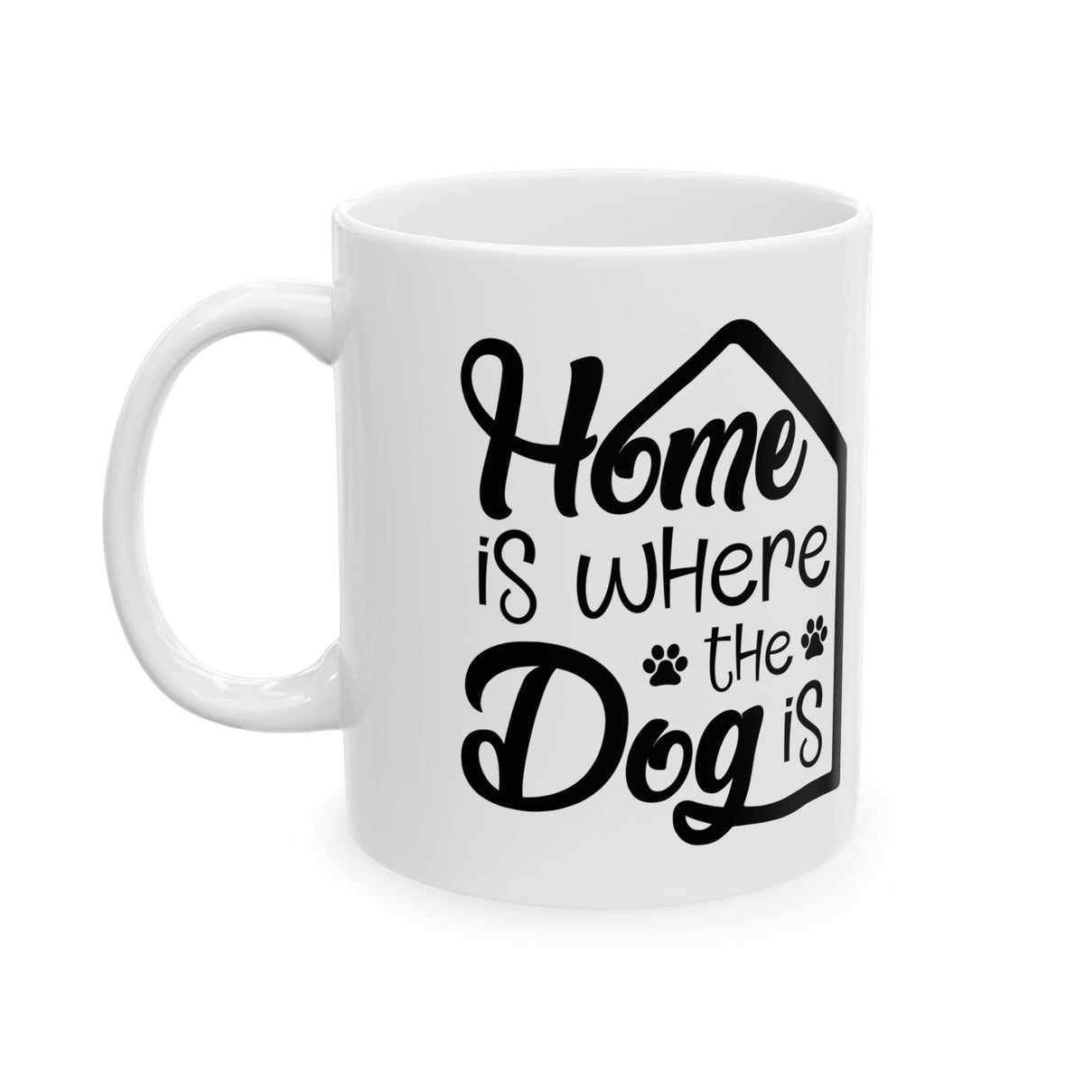 Mug — “Home Is Where the Dog Is” Ceramic Coffee Cup 11oz Item #111234