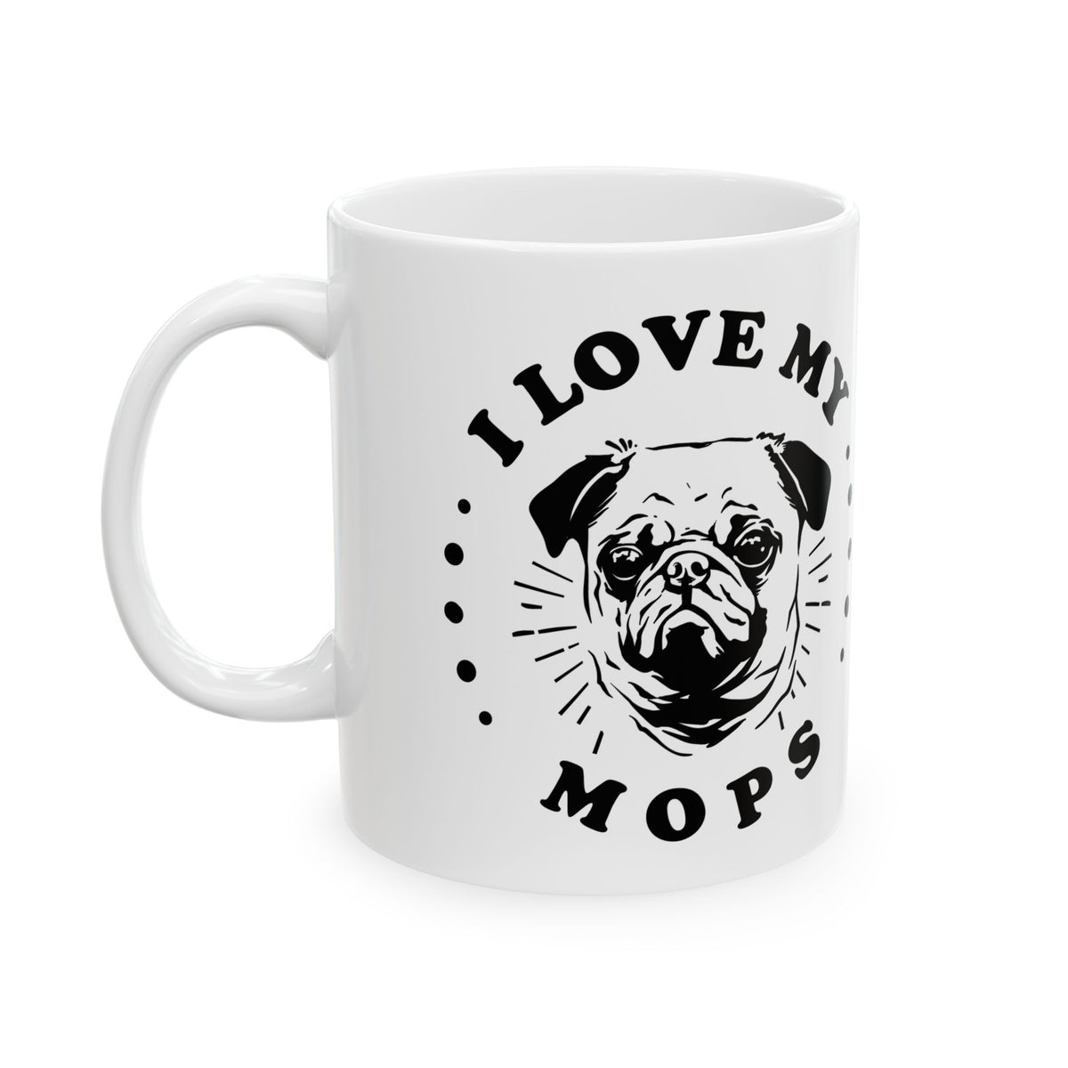 I Love My M O P S Ceramic Mug — Pet Coffee Cup 11oz Item #2672