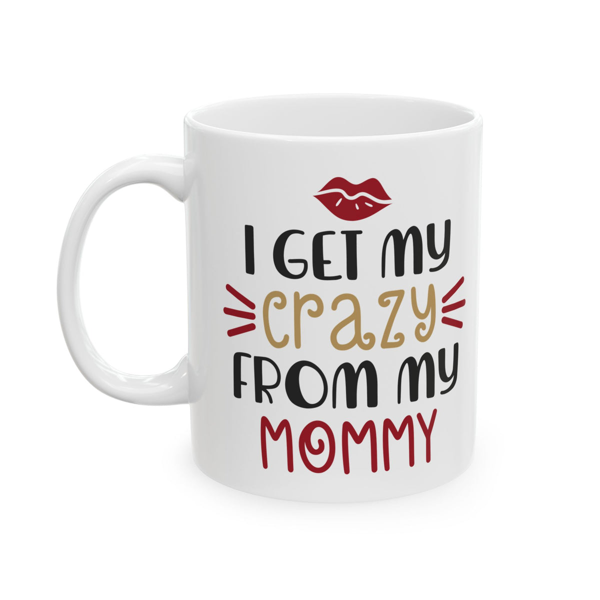 Ceramic Mug — “I Get My Crazy From My Mommy” Funny Mother's Day Coffee Cup 11oz Item #44561