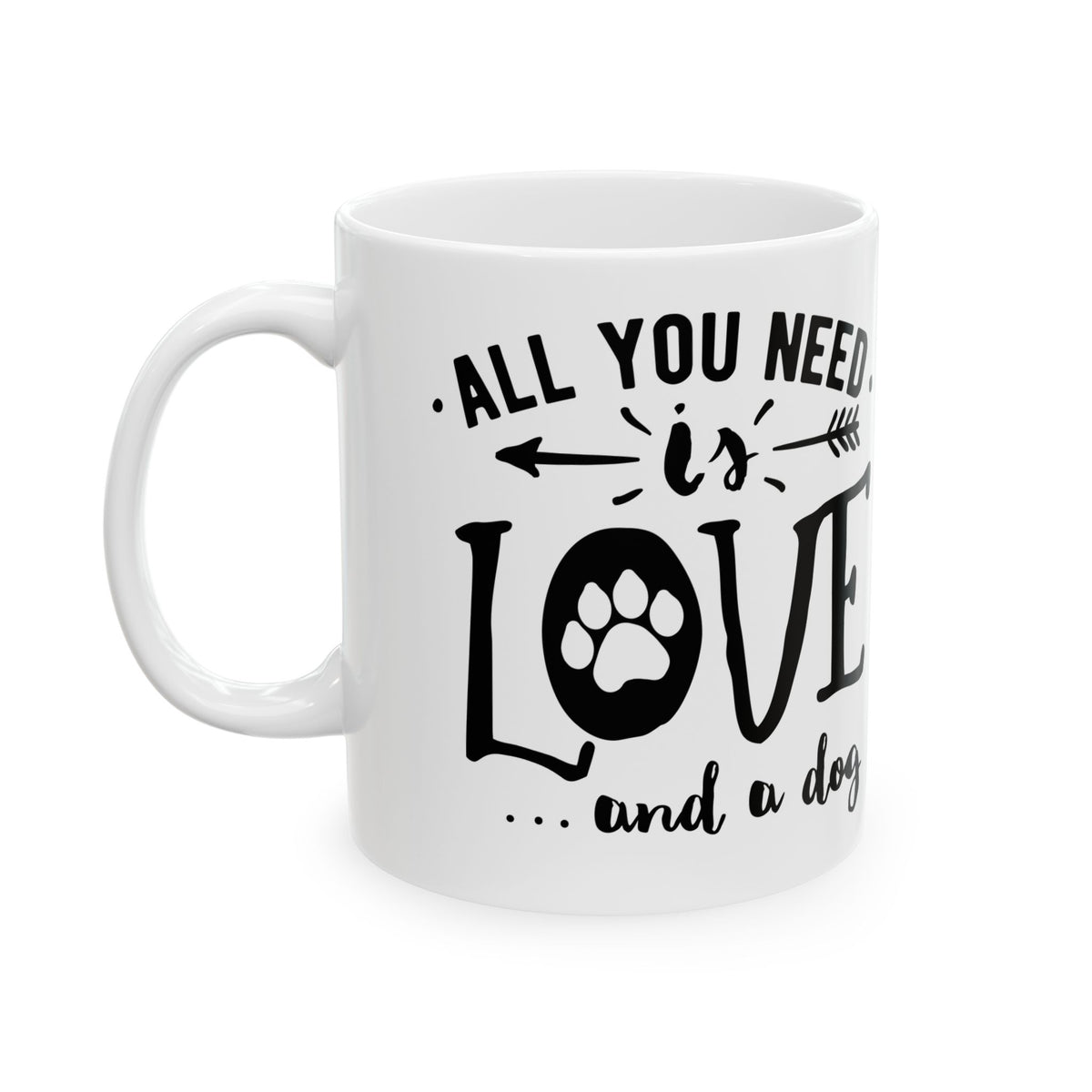 All You Need Is Love...and a Dog Ceramic Mug — Dog Lover Coffee Cup 11oz Item #978993
