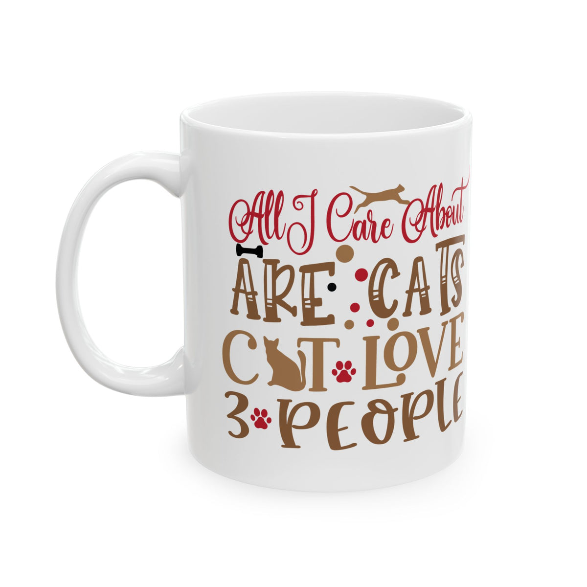 Ceramic Mug — "All I Care About Are My Cats & Maybe 3 People" Cute Cat Lover Coffee Cup 11oz Item #544811
