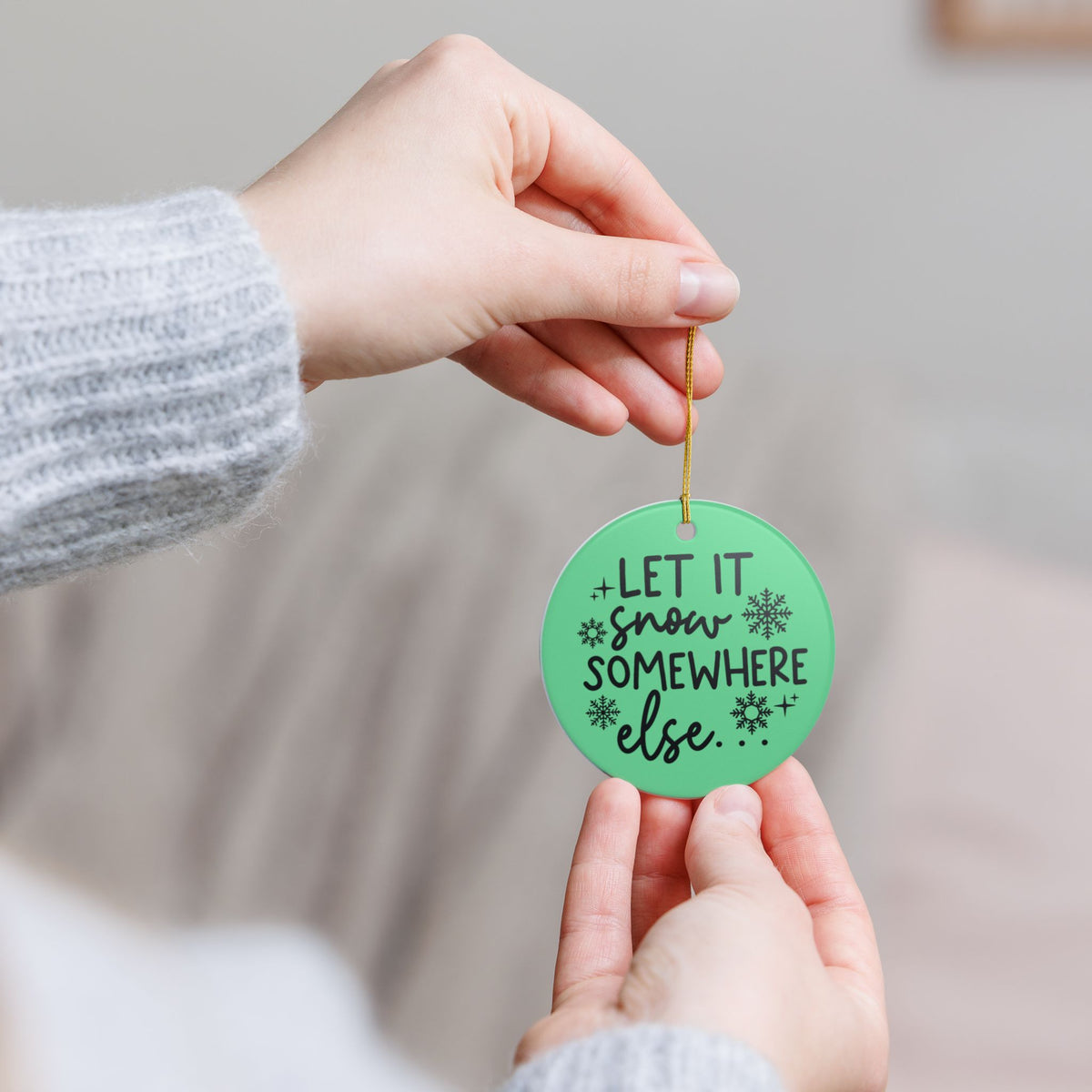 Let It Snow Somewhere Else Christmas Ornament Item #848727