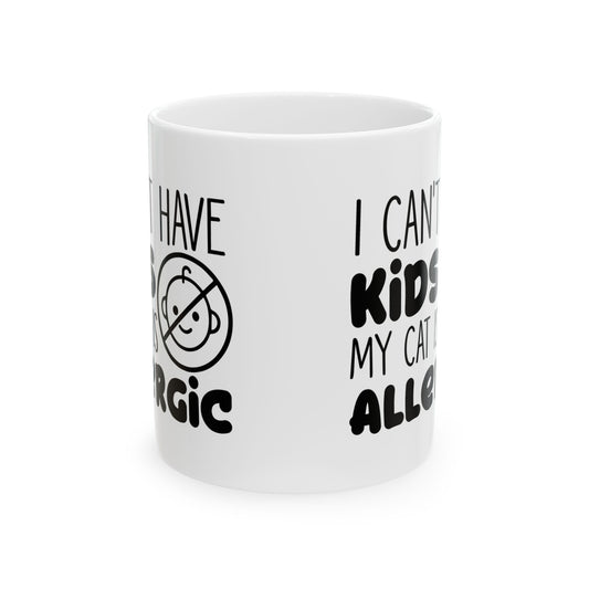 Funny Cat Mom Coffee Mug – “I Can’t Have Kids, My Cat Is Allergic” Ceramic Mug 11oz Item #460141