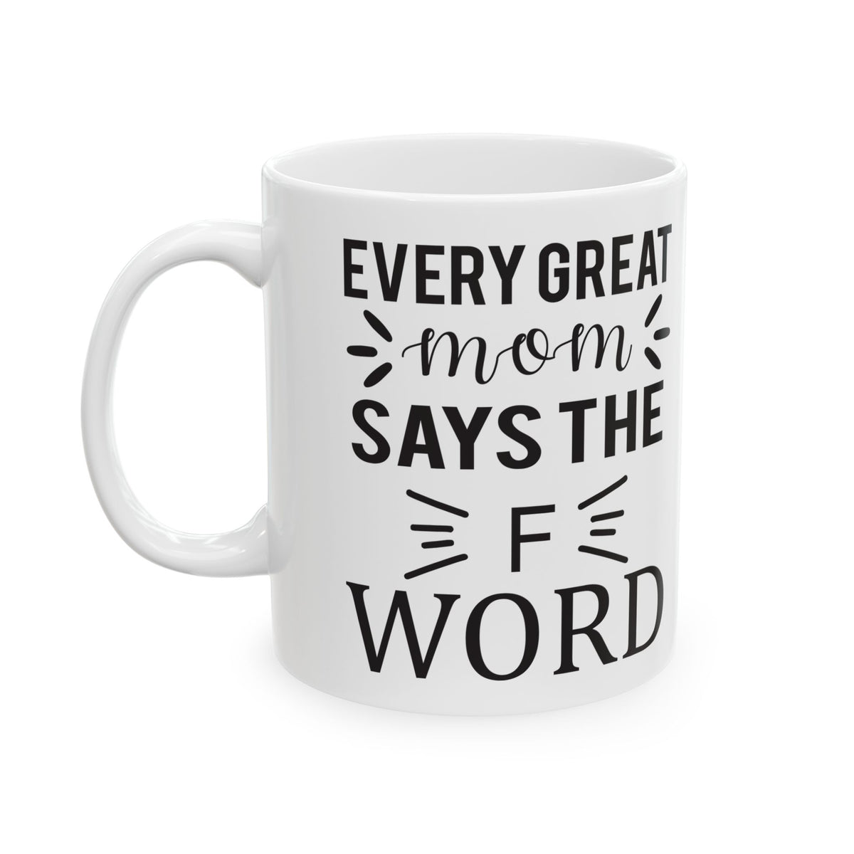 Funny Office Mug - "Every Great Mom Says F Word" Ceramic Coffee Cup 11oz Item #582273