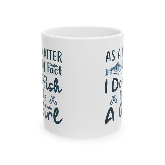 As A Matter Of Fact I Do Fish Like A Girl Mug – Funny Fishing Coffee Cup 11oz Item #591373