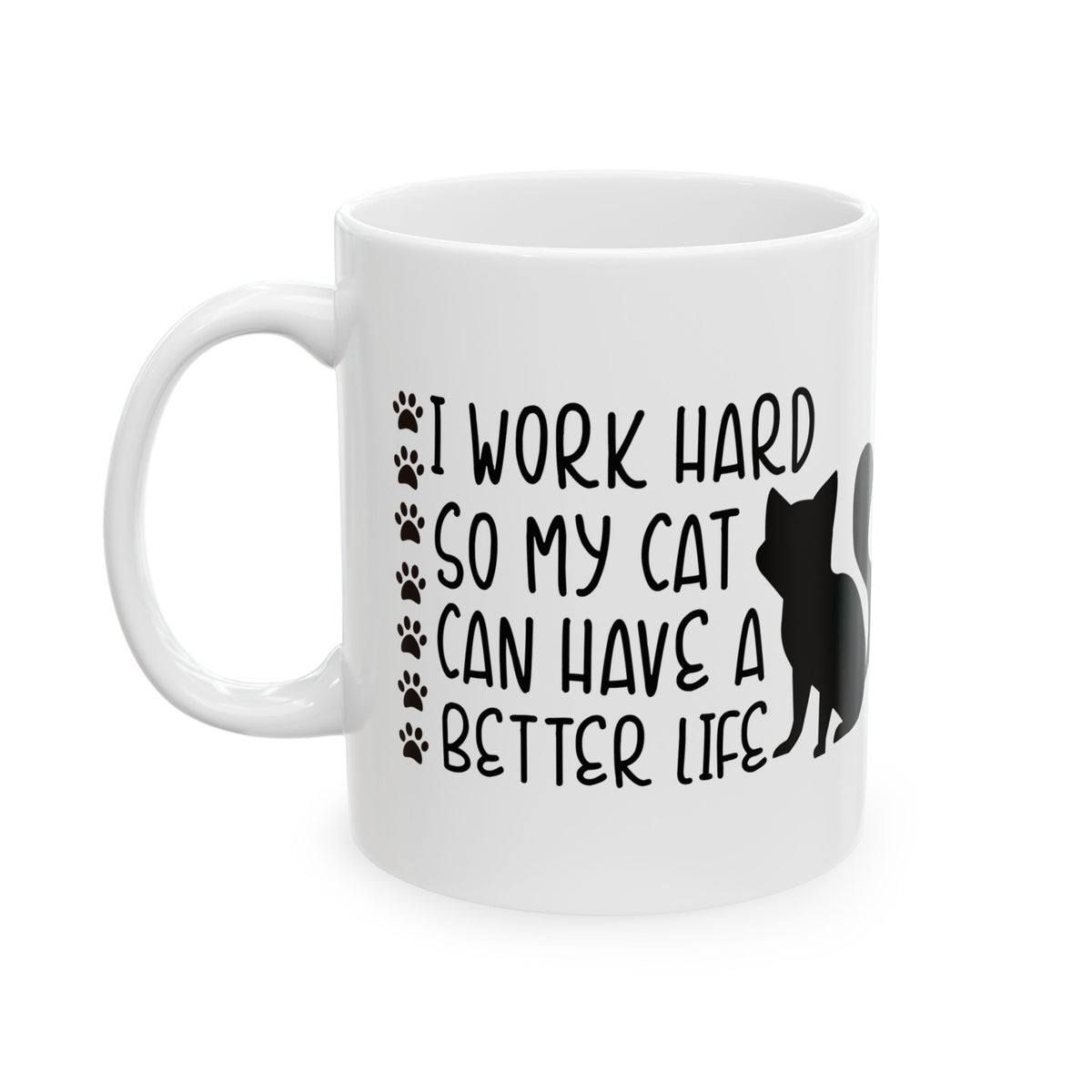 Cat Lover Mug — "I Work Hard So My Cat Can Have A Better Life" Ceramic Coffee Cup 11oz Item #612703