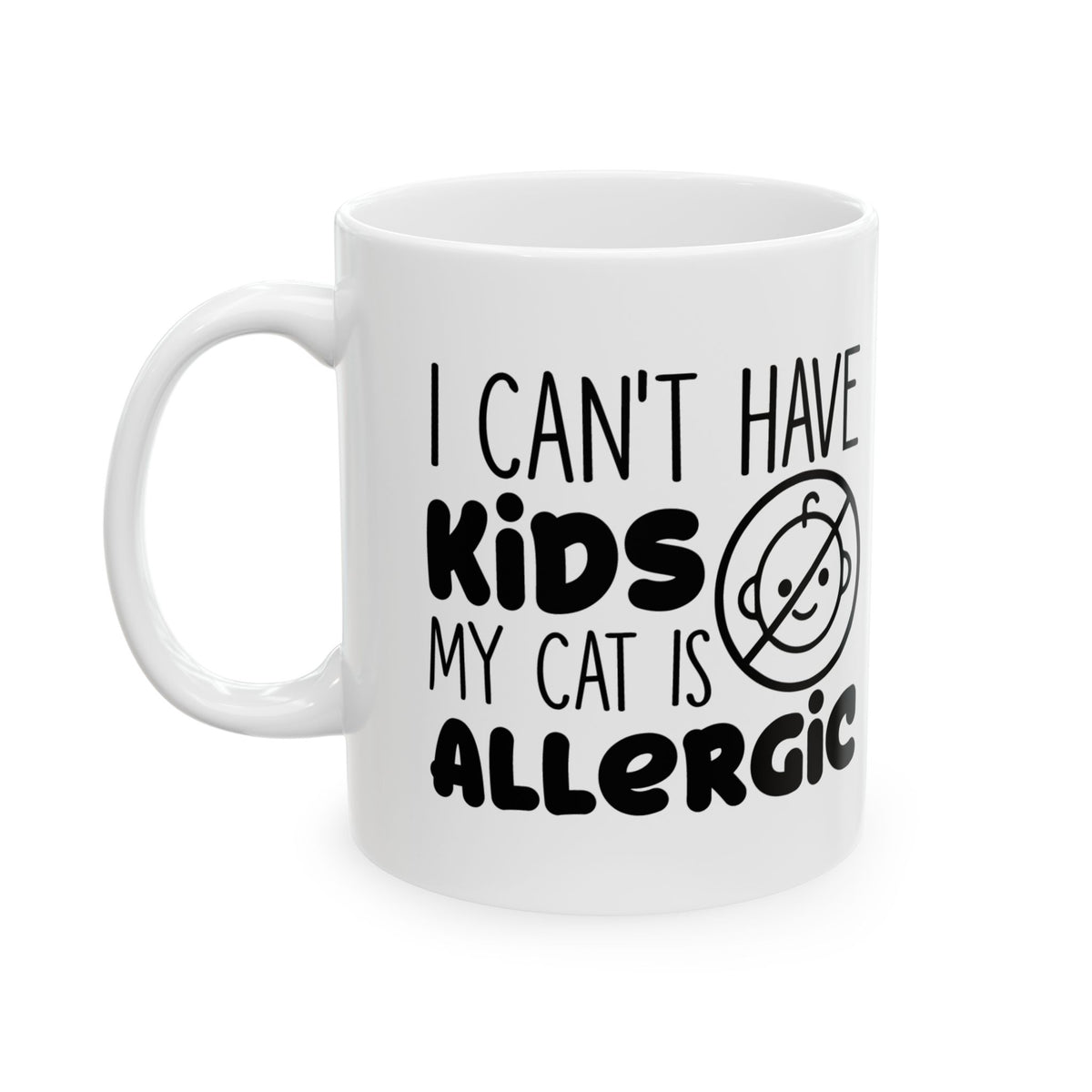 Funny Cat Mom Coffee Mug – “I Can’t Have Kids, My Cat Is Allergic” Ceramic Mug 11oz Item #460141