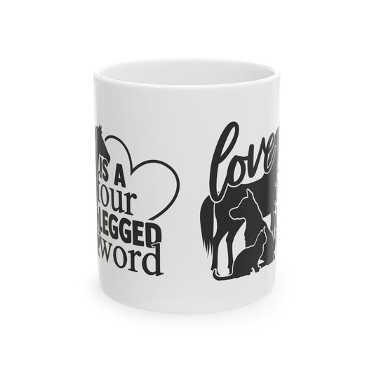 Love Is A Four Legged Word Ceramic Mug — Pet Coffee Cup 11oz Item #777953