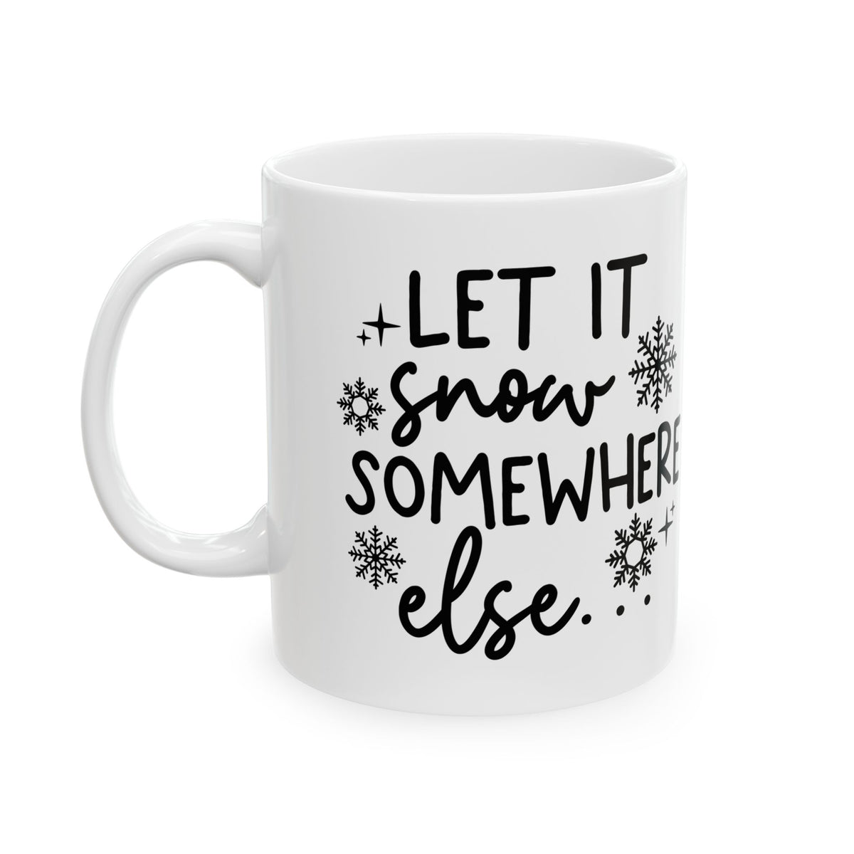 Let It Snow Somewhere Else Mug — Funny Winter Ceramic Coffee Cup 11oz Item #453269