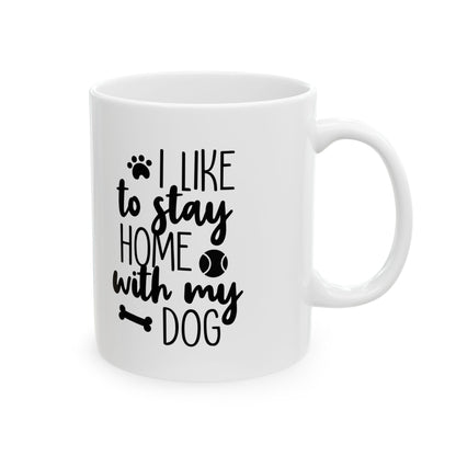 Dog Lover Ceramic Mug – “I’d Like to Stay Home With My Dog” 11oz  Item #37099