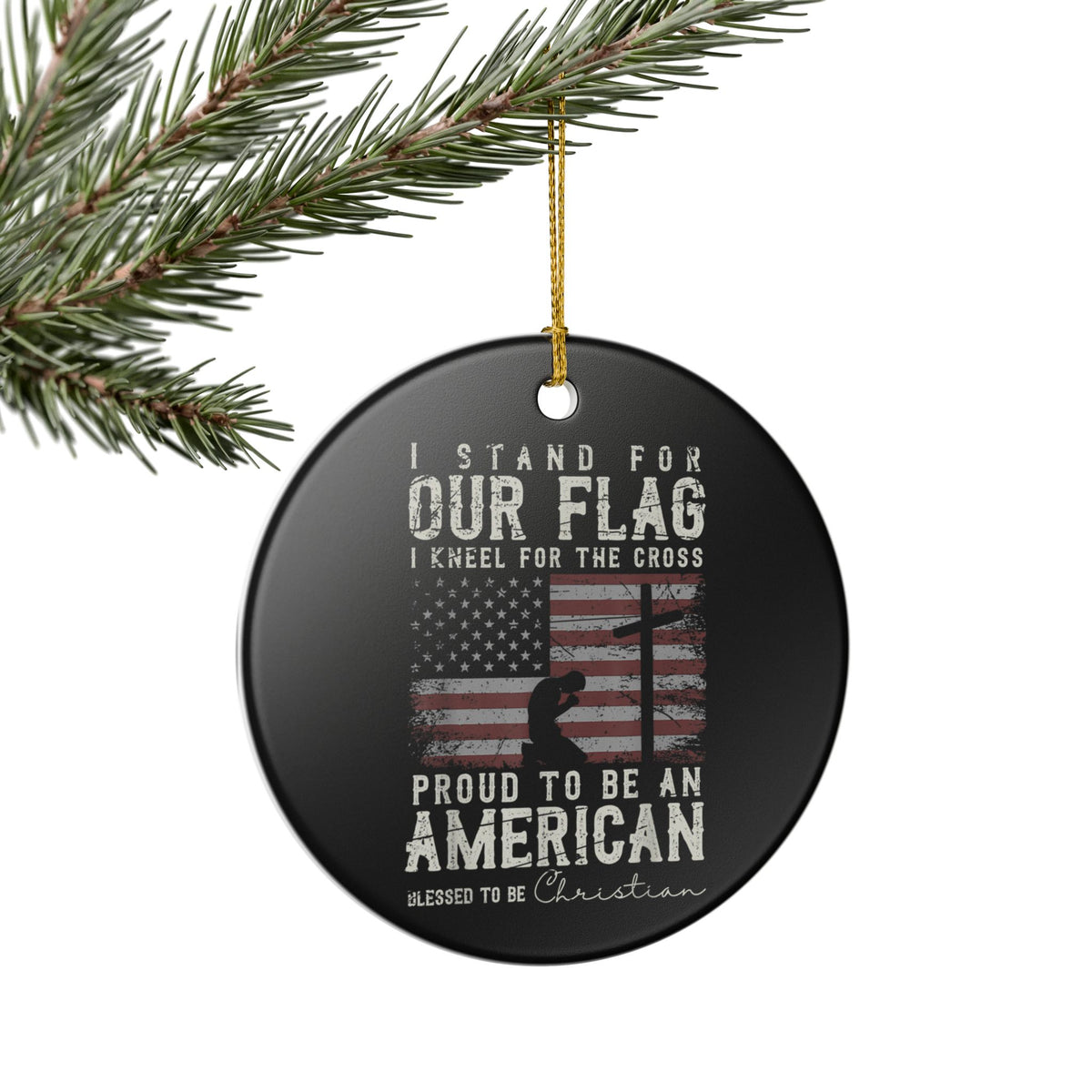 Ceramic Ornament — "I Stand For Our Flag, I Kneel For The Cross" Patriotic Christian Christmas Ornament  Item #301369