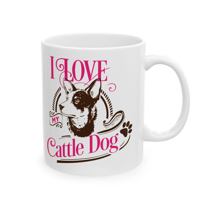 I Love My Cattle Dog Ceramic Mug — Cute Coffee Cup 11oz    Item #53314