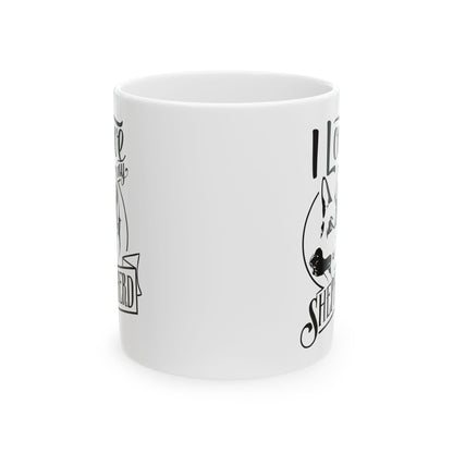 I Love My German Shepherd Ceramic Mug — Funny Dog Lover Coffee Cup 11oz   Item #184187