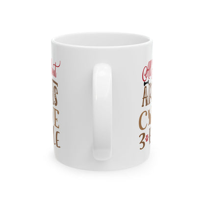 Ceramic Mug — "All I Care About Are My Cats & Maybe 3 People" Cute Cat Lover Coffee Cup 11oz   Item #544811