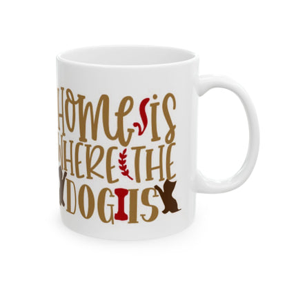 Home Is Where My Dog Is Ceramic Mug – Dog Lover Coffee Cup 11oz   Item #246733