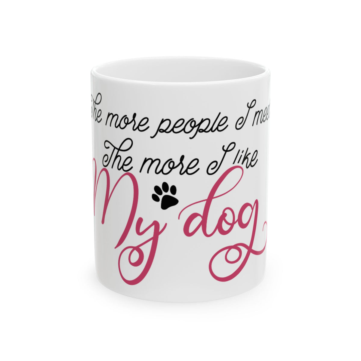 Ceramic Mug — "The more people I meet, the more I like my dog" Paw Print Coffee Cup 11oz   Item #551954