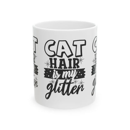 Cat Hair Is My Glitter Mug — Funny Cat Lover Coffee Cup 11oz  Item #767099