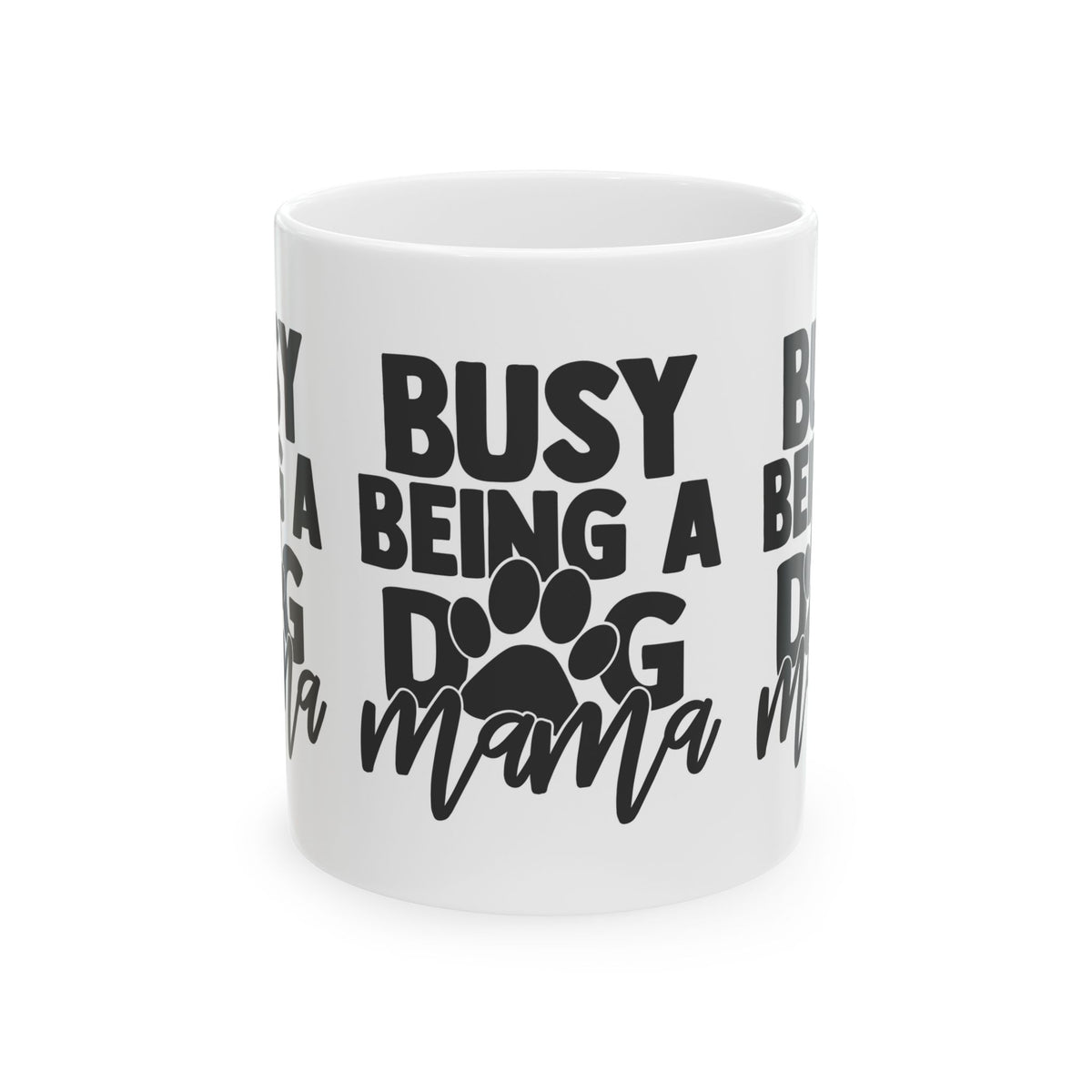 Busy Being a Dog Mama Ceramic Mug — Coffee Cup for Dog Lovers  11oz   Item #69591