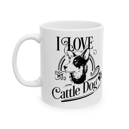 I Love My Cattle Dog Ceramic Mug — Cute Coffee Cup 11oz    Item #336125