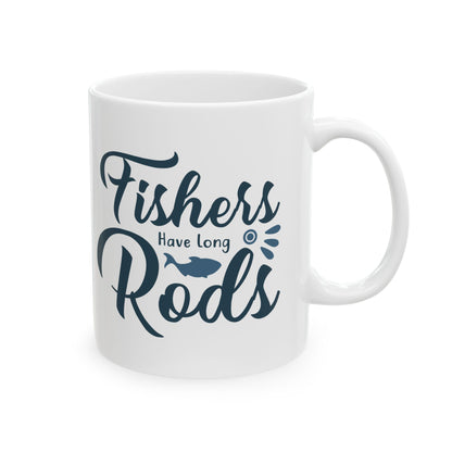 Fishers Have Long Rods Ceramic Mug — Fishing Coffee Cup 11oz  Item #860821