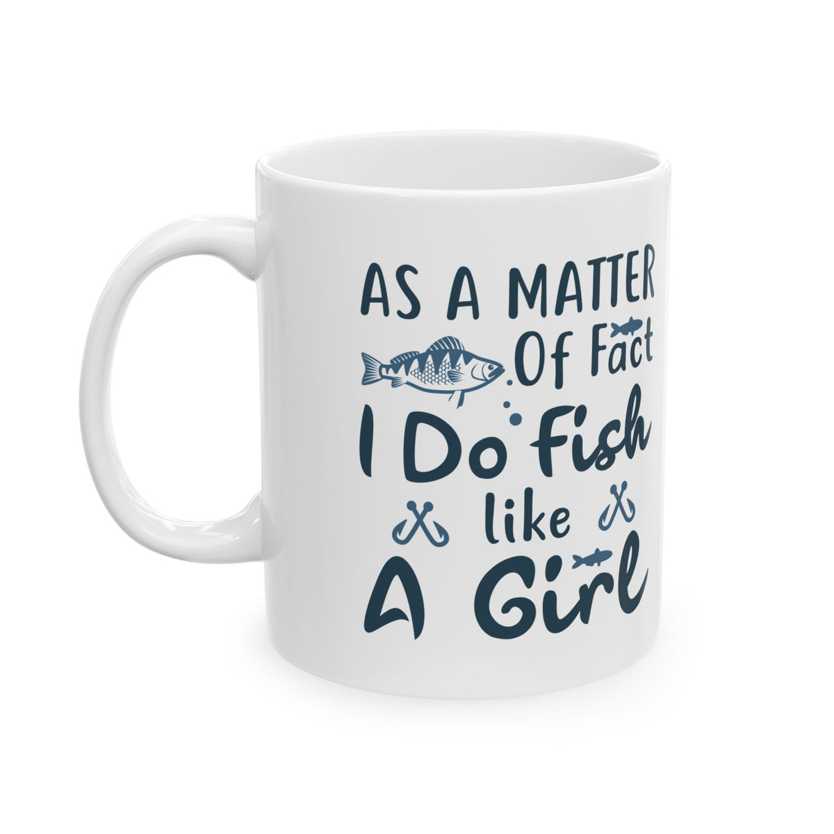 As A Matter Of Fact I Do Fish Like A Girl Mug – Funny Fishing Coffee Cup 11oz    Item #591373