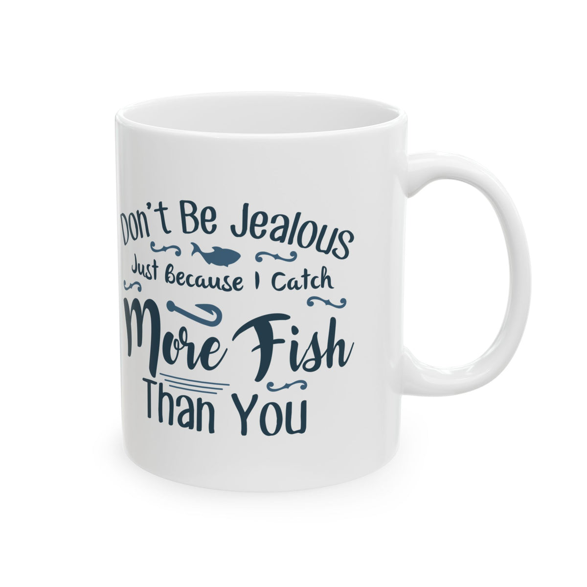 Don't Be Jealous Just Because I Catch More Fish Than You Ceramic Mug — Fishing Coffee Cup 11oz  Item #452486