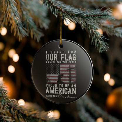 Ceramic Ornament — "I Stand For Our Flag, I Kneel For The Cross" Patriotic Christian Christmas Ornament  Item #301369