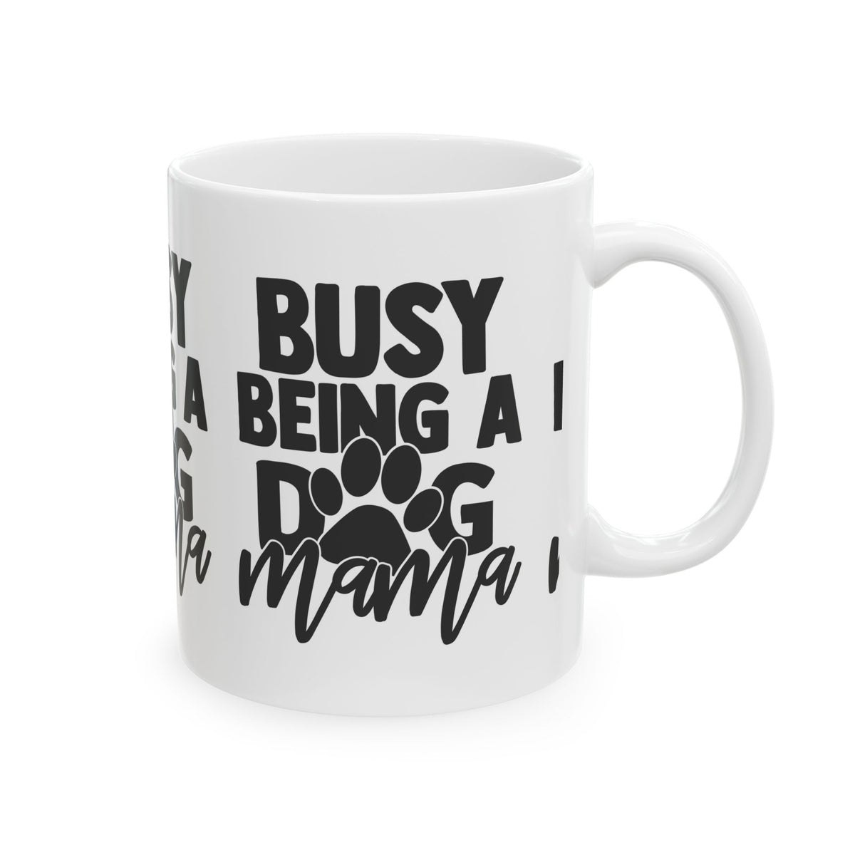 Busy Being a Dog Mama Ceramic Mug — Coffee Cup for Dog Lovers  11oz   Item #69591