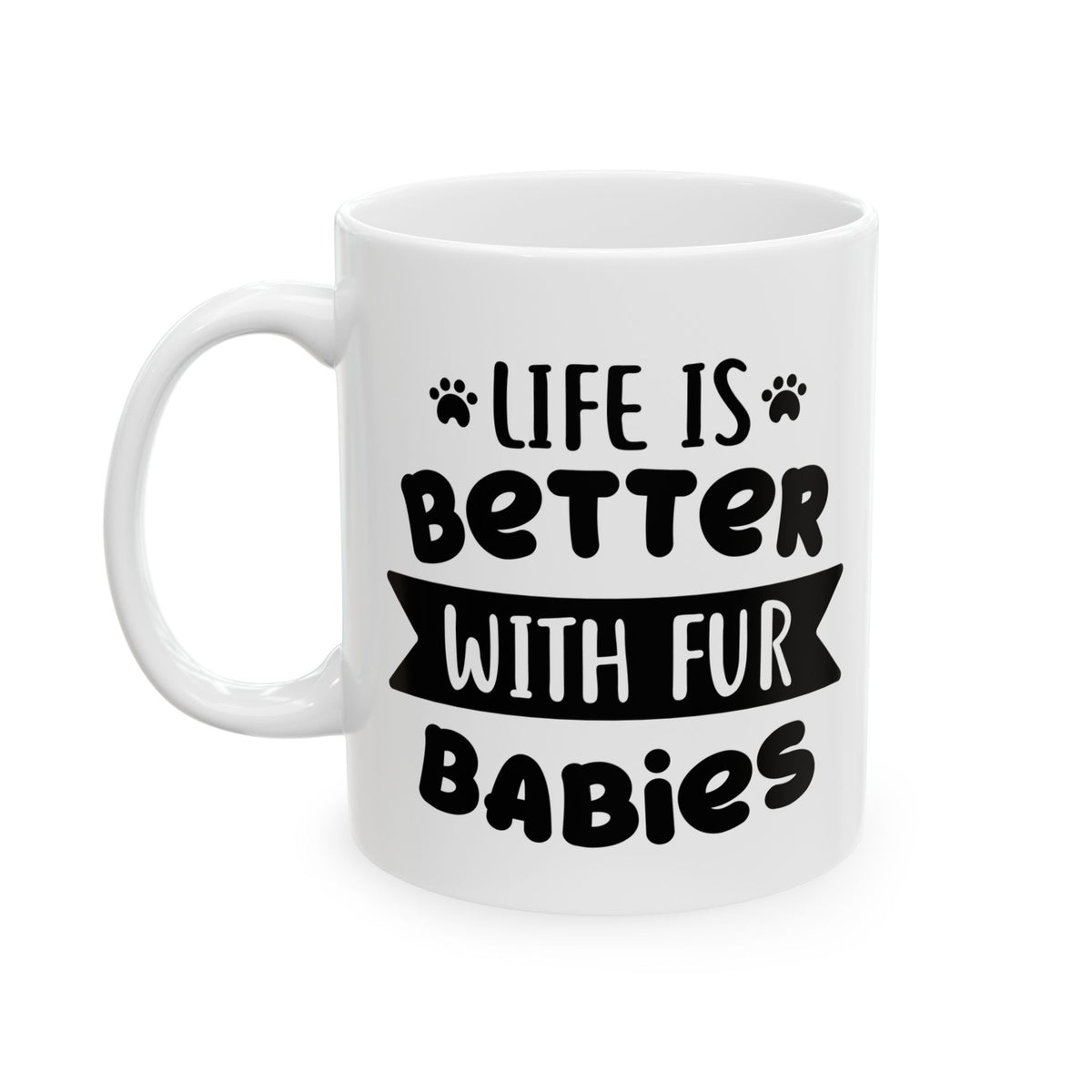 Mug — "Life's Better With Your Babies" Cute Paw Print Ceramic Coffee Cup 11oz   Item #912326
