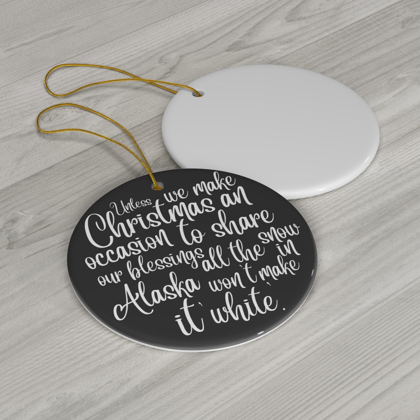 Unless We Make Christmas An Occasion Ceramic Disc Ornament        Item #4047598