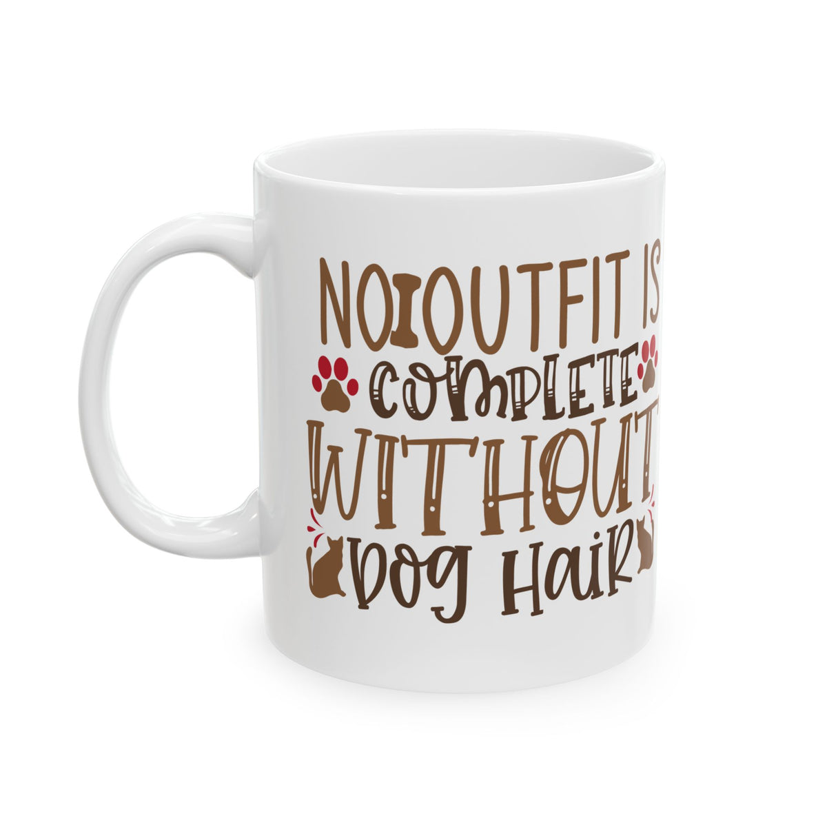 Mug — “No Outfit Is Complete Without Dog Hair” Cute Paw & Dog Silhouette Ceramic Coffee Mug 11oz   Item #385583