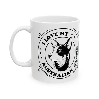 I Love My Australian Cattle Dog Mug — Ceramic Coffee Tea Cup 11oz   Item #462301