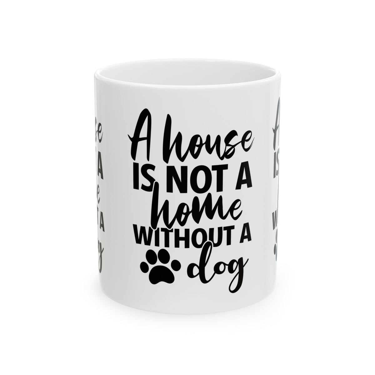 A House Is Not A Home Without A Dog Ceramic Mug — Dog Lover Coffee Cup 11oz   Item #453909