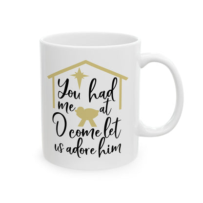 You Had Me At O Come Let Us Adore Him Mug 11oz   Item#181761
