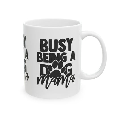 Busy Being a Dog Mama Ceramic Mug – 11oz   Item #502164