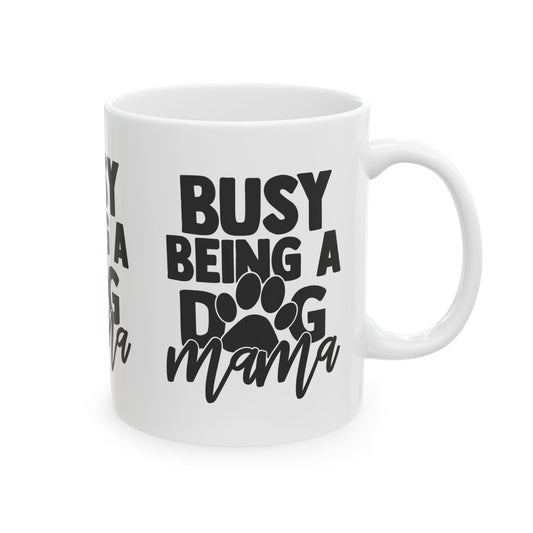 Busy Being a Dog Mama Ceramic Mug – 11oz   Item #502164