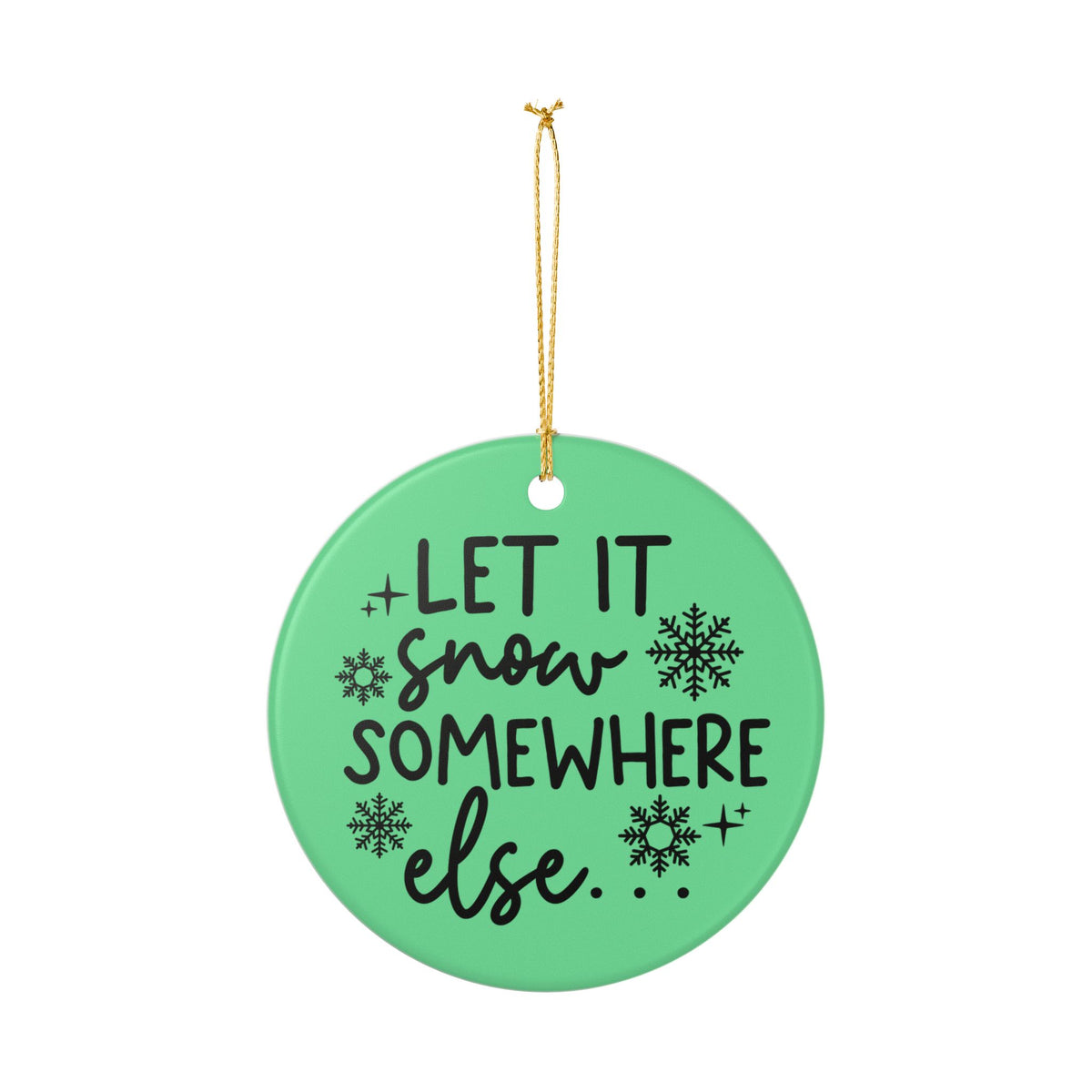 Let It Snow Somewhere Else Christmas Ornament   Item #848727